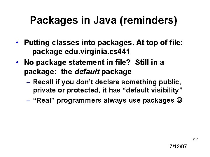 Packages in Java (reminders) • Putting classes into packages. At top of file: package