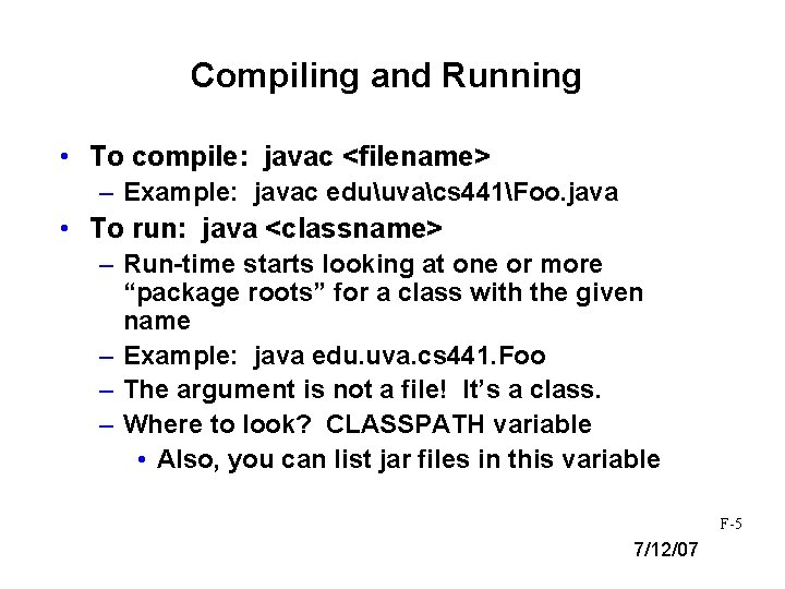 Compiling and Running • To compile: javac <filename> – Example: javac eduuvacs 441Foo. java