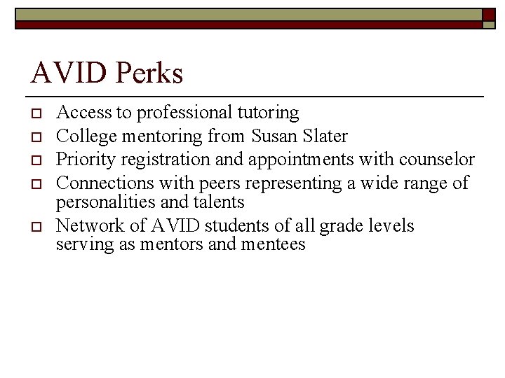 AVID Perks o o o Access to professional tutoring College mentoring from Susan Slater