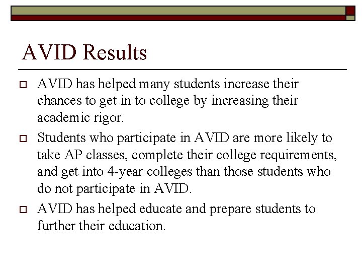 AVID Results o o o AVID has helped many students increase their chances to