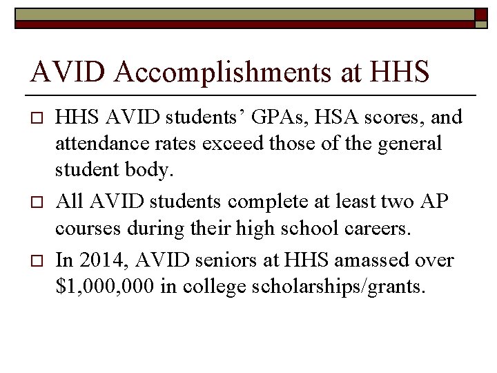 AVID Accomplishments at HHS o o o HHS AVID students’ GPAs, HSA scores, and