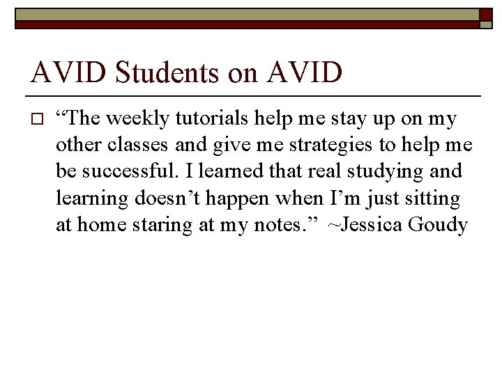 AVID Students on AVID o “The weekly tutorials help me stay up on my