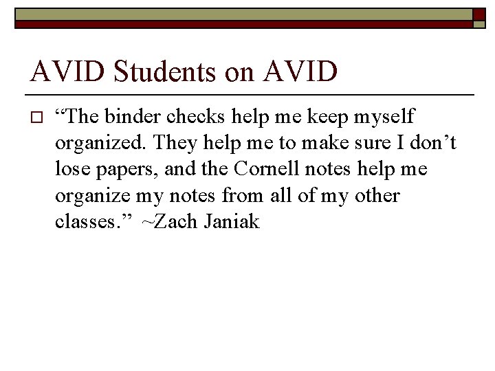 AVID Students on AVID o “The binder checks help me keep myself organized. They