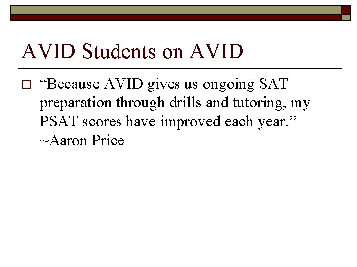 AVID Students on AVID o “Because AVID gives us ongoing SAT preparation through drills