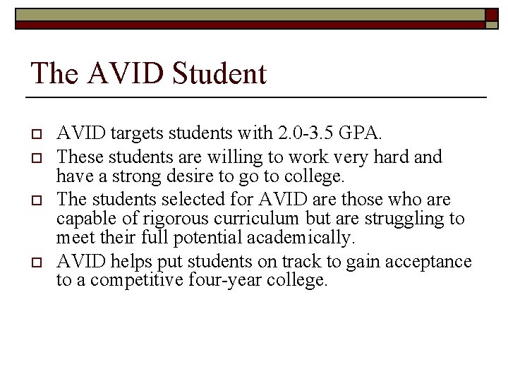 The AVID Student o o AVID targets students with 2. 0 -3. 5 GPA.