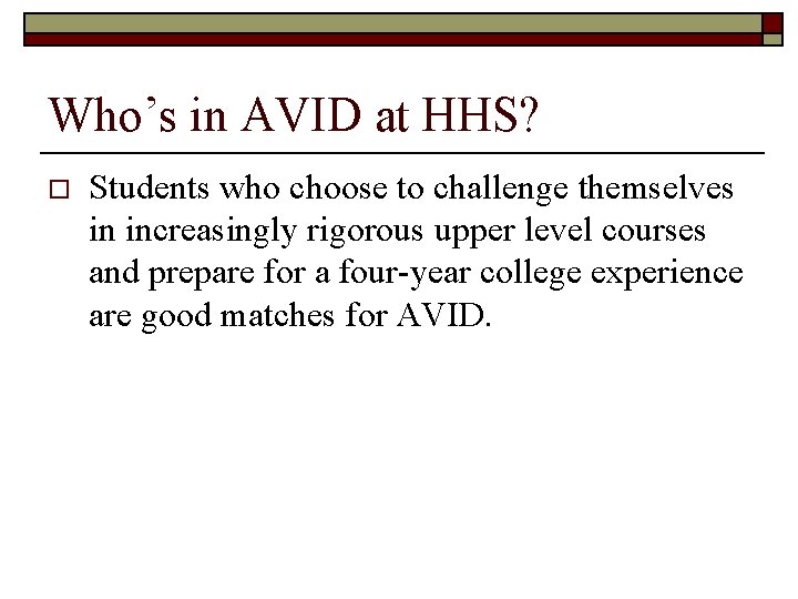 Who’s in AVID at HHS? o Students who choose to challenge themselves in increasingly