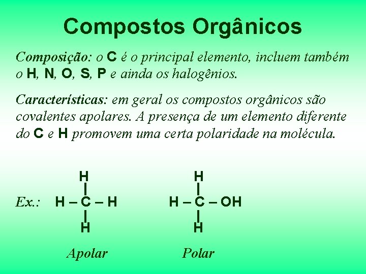 Compostos Orgânicos Composição: o C é o principal elemento, incluem também o H, N, Compostos Orgânicos Composição: o C é o principal elemento, incluem também o H, N,