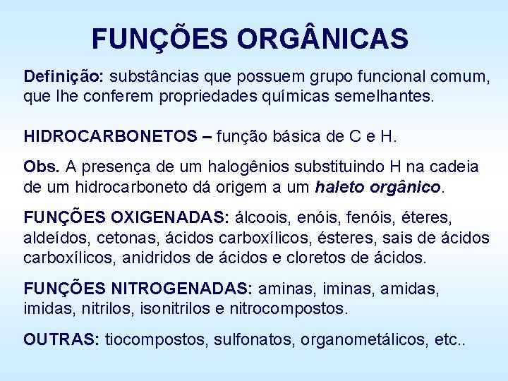 FUNÇÕES ORG NICAS Definição: substâncias que possuem grupo funcional comum, que lhe conferem propriedades FUNÇÕES ORG NICAS Definição: substâncias que possuem grupo funcional comum, que lhe conferem propriedades