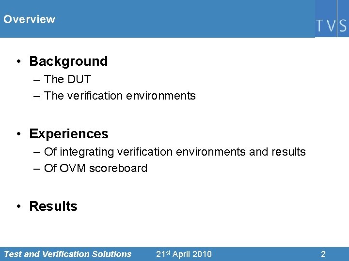Overview • Background – The DUT – The verification environments • Experiences – Of