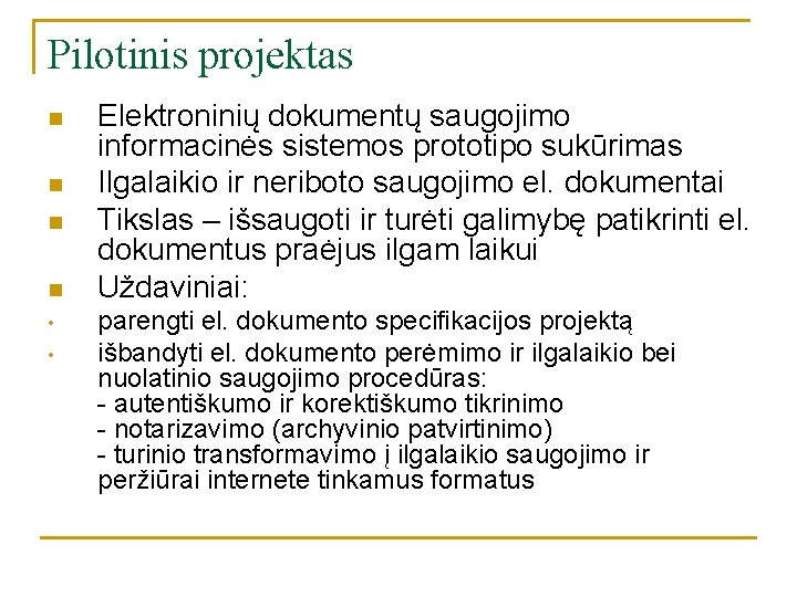 Pilotinis projektas n n • • Elektroninių dokumentų saugojimo informacinės sistemos prototipo sukūrimas Ilgalaikio Pilotinis projektas n n • • Elektroninių dokumentų saugojimo informacinės sistemos prototipo sukūrimas Ilgalaikio
