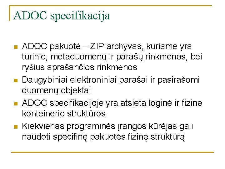 ADOC specifikacija n n ADOC pakuotė – ZIP archyvas, kuriame yra turinio, metaduomenų ir ADOC specifikacija n n ADOC pakuotė – ZIP archyvas, kuriame yra turinio, metaduomenų ir