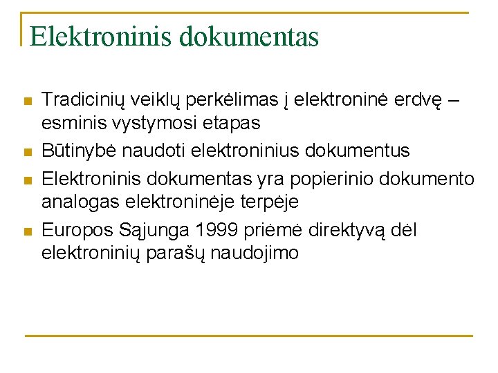 Elektroninis dokumentas n n Tradicinių veiklų perkėlimas į elektroninė erdvę – esminis vystymosi etapas Elektroninis dokumentas n n Tradicinių veiklų perkėlimas į elektroninė erdvę – esminis vystymosi etapas