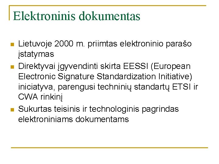 Elektroninis dokumentas n n n Lietuvoje 2000 m. priimtas elektroninio parašo įstatymas Direktyvai įgyvendinti Elektroninis dokumentas n n n Lietuvoje 2000 m. priimtas elektroninio parašo įstatymas Direktyvai įgyvendinti