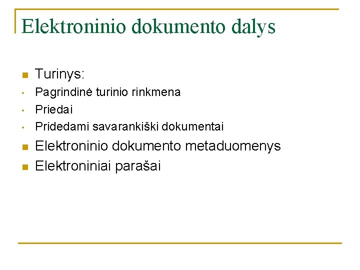 Elektroninio dokumento dalys n • • • n n Turinys: Pagrindinė turinio rinkmena Priedai Elektroninio dokumento dalys n • • • n n Turinys: Pagrindinė turinio rinkmena Priedai