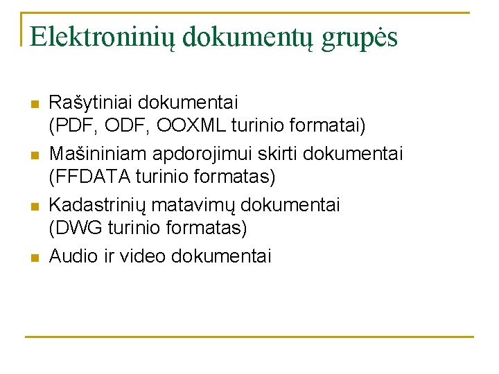 Elektroninių dokumentų grupės n n Rašytiniai dokumentai (PDF, OOXML turinio formatai) Mašininiam apdorojimui skirti Elektroninių dokumentų grupės n n Rašytiniai dokumentai (PDF, OOXML turinio formatai) Mašininiam apdorojimui skirti