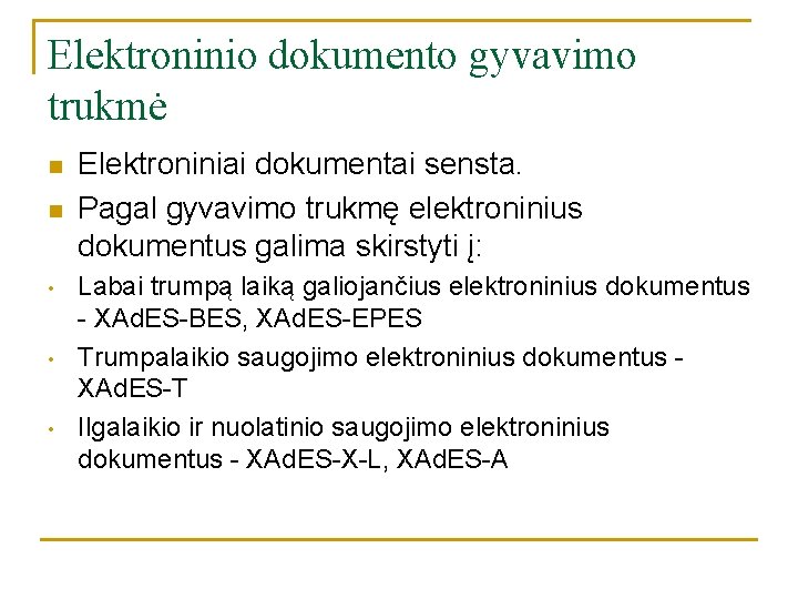 Elektroninio dokumento gyvavimo trukmė n n • • • Elektroniniai dokumentai sensta. Pagal gyvavimo Elektroninio dokumento gyvavimo trukmė n n • • • Elektroniniai dokumentai sensta. Pagal gyvavimo