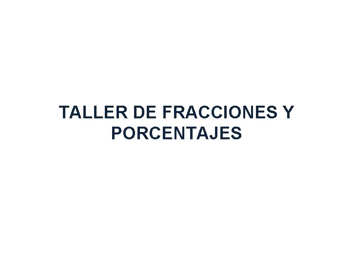 TALLER DE FRACCIONES Y PORCENTAJES 