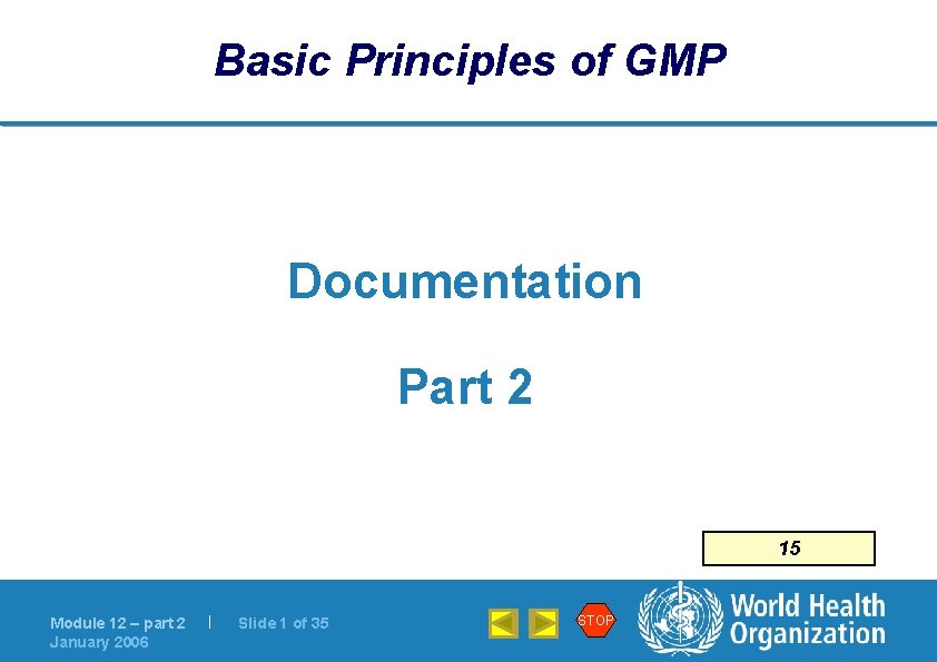 Basic Principles of GMP Documentation Part 2 15 Module 12 – part 2 January