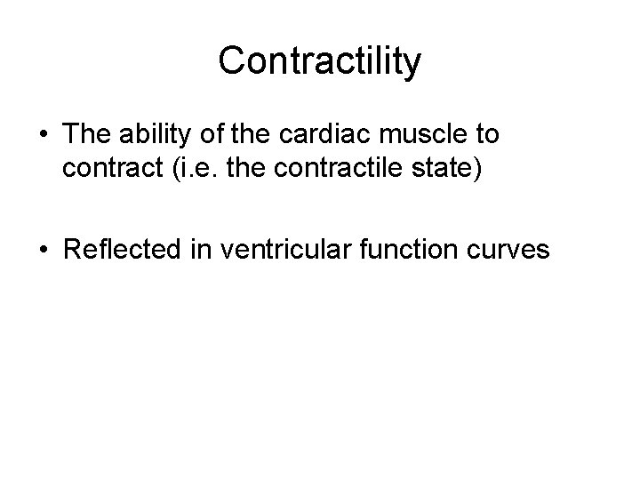 Contractility • The ability of the cardiac muscle to contract (i. e. the contractile