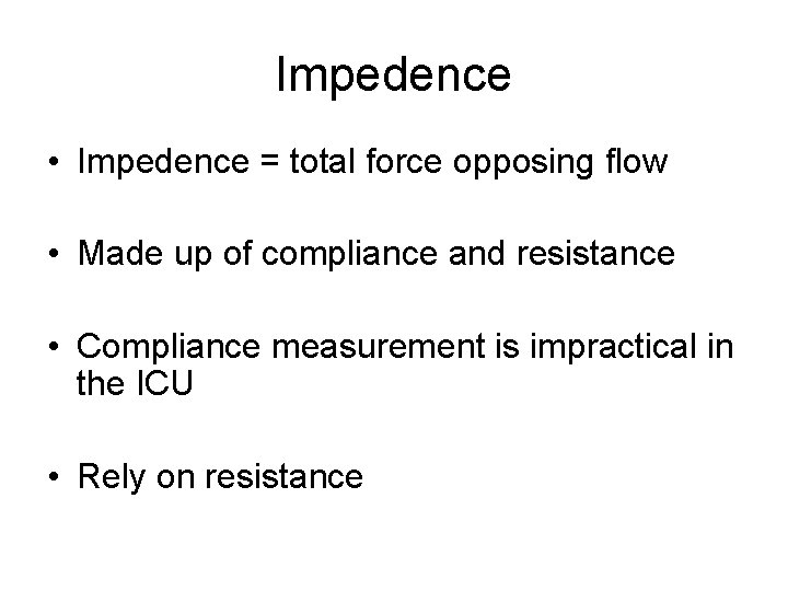 Impedence • Impedence = total force opposing flow • Made up of compliance and