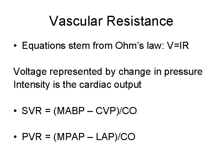 Vascular Resistance • Equations stem from Ohm’s law: V=IR Voltage represented by change in