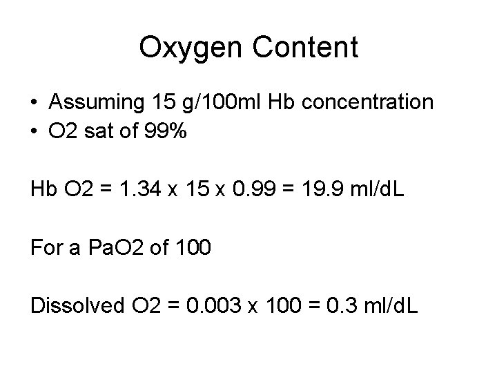 Oxygen Content • Assuming 15 g/100 ml Hb concentration • O 2 sat of