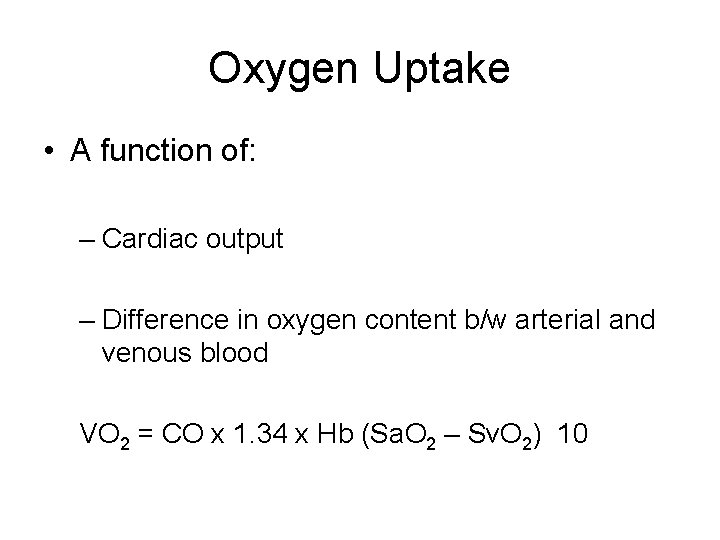 Oxygen Uptake • A function of: – Cardiac output – Difference in oxygen content