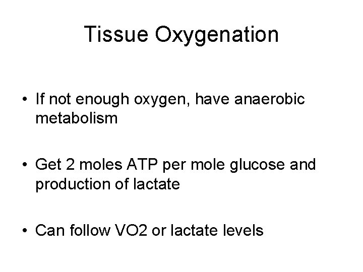 Tissue Oxygenation • If not enough oxygen, have anaerobic metabolism • Get 2 moles