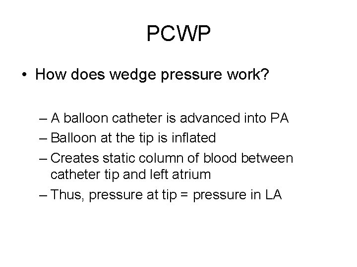 PCWP • How does wedge pressure work? – A balloon catheter is advanced into