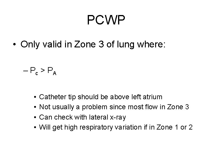 PCWP • Only valid in Zone 3 of lung where: – Pc > P
