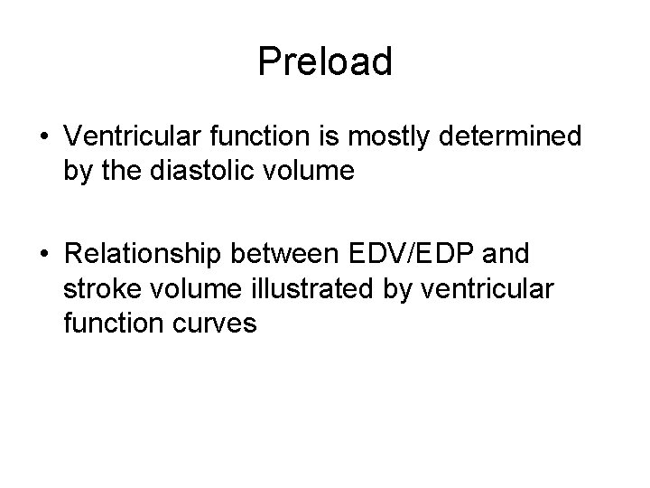 Preload • Ventricular function is mostly determined by the diastolic volume • Relationship between