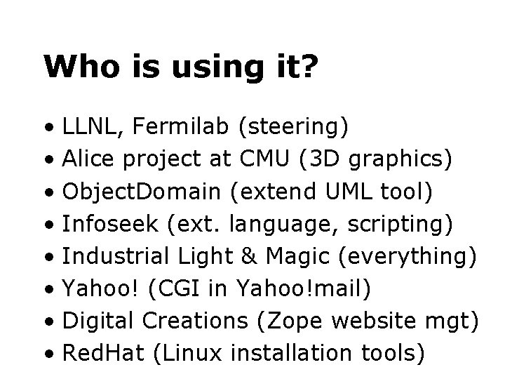 Who is using it? • LLNL, Fermilab (steering) • Alice project at CMU (3