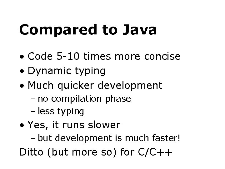 Compared to Java • Code 5 -10 times more concise • Dynamic typing •