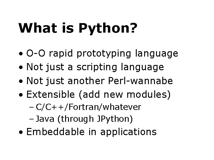 What is Python? • O-O rapid prototyping language • Not just a scripting language