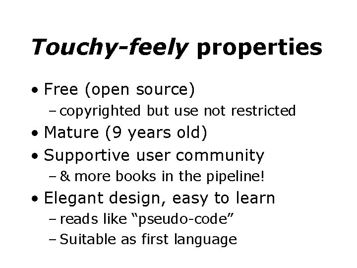 Touchy-feely properties • Free (open source) – copyrighted but use not restricted • Mature