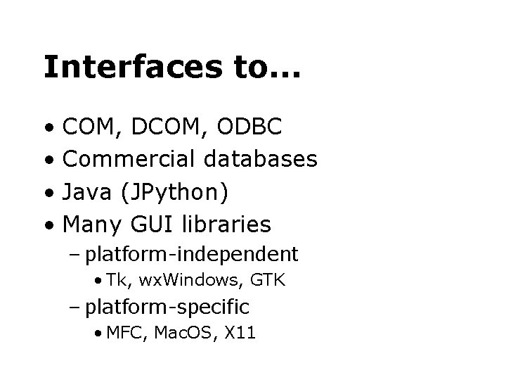 Interfaces to. . . • COM, DCOM, ODBC • Commercial databases • Java (JPython)