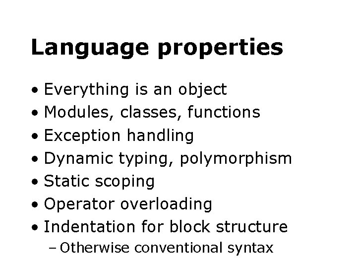 Language properties • Everything is an object • Modules, classes, functions • Exception handling