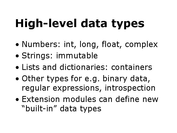 High-level data types • Numbers: int, long, float, complex • Strings: immutable • Lists