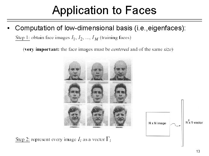 Application to Faces • Computation of low-dimensional basis (i. e. , eigenfaces): 13 