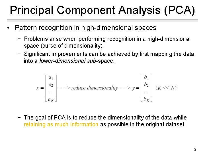 Principal Component Analysis (PCA) • Pattern recognition in high-dimensional spaces − Problems arise when