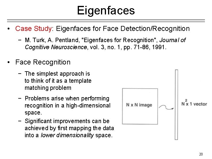 Eigenfaces • Case Study: Eigenfaces for Face Detection/Recognition − M. Turk, A. Pentland, "Eigenfaces