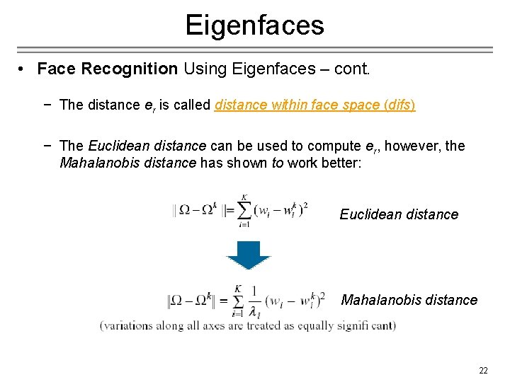 Eigenfaces • Face Recognition Using Eigenfaces – cont. − The distance er is called