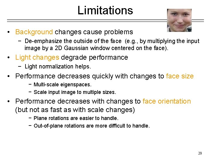 Limitations • Background changes cause problems − De-emphasize the outside of the face (e.