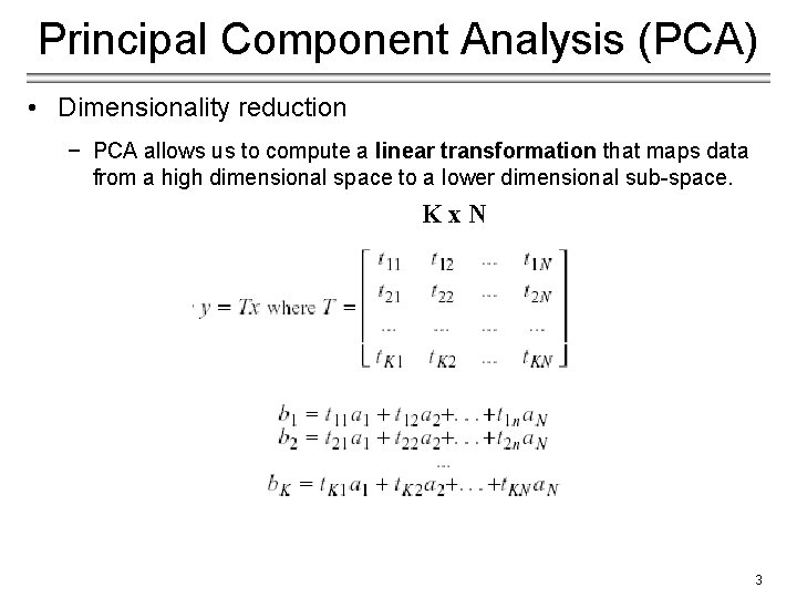 Principal Component Analysis (PCA) • Dimensionality reduction − PCA allows us to compute a