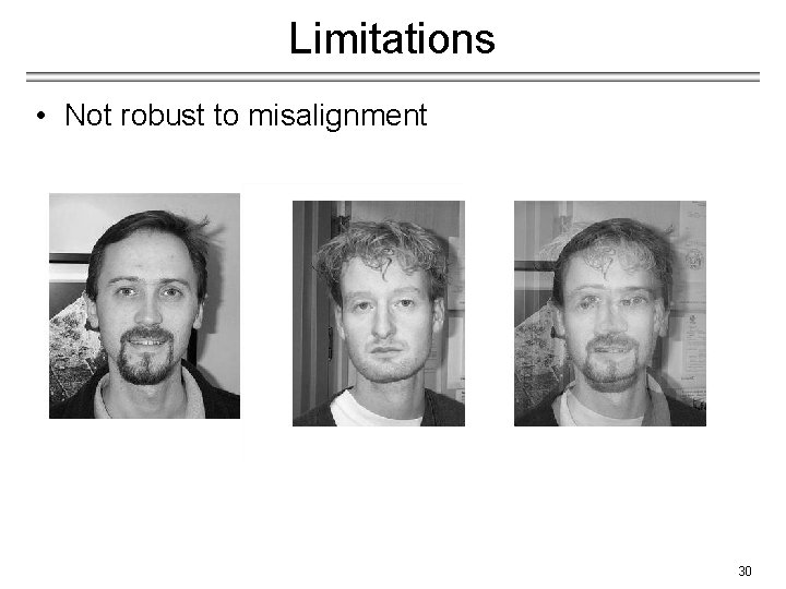 Limitations • Not robust to misalignment 30 