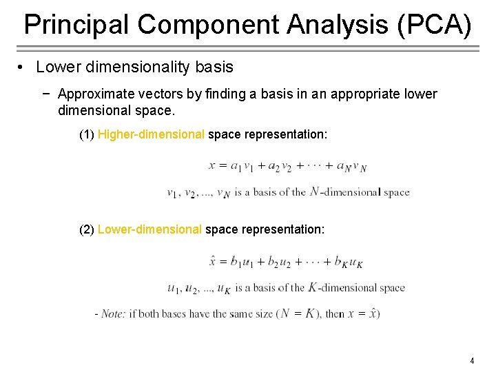 Principal Component Analysis (PCA) • Lower dimensionality basis − Approximate vectors by finding a