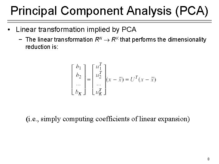Principal Component Analysis (PCA) • Linear transformation implied by PCA − The linear transformation