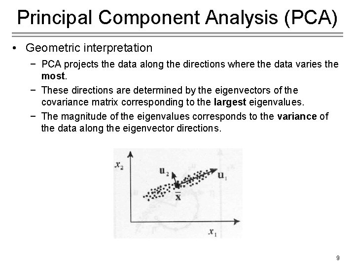 Principal Component Analysis (PCA) • Geometric interpretation − PCA projects the data along the