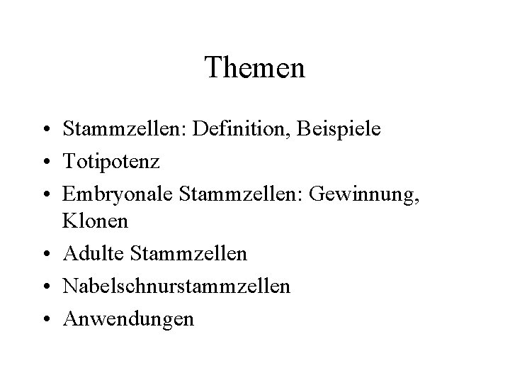 Themen • Stammzellen: Definition, Beispiele • Totipotenz • Embryonale Stammzellen: Gewinnung, Klonen • Adulte