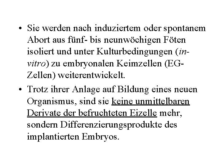  • Sie werden nach induziertem oder spontanem Abort aus fünf- bis neunwöchigen Föten